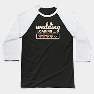 Wedding Loading Time Hearts Baseball T-Shirt